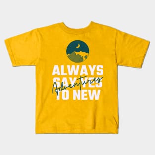 Always Say Yes To New Adventures - Camping Shirt Kids T-Shirt